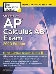 Cracking the AP Calculus AB Exam, 2020 Edition: Practice Tests & Proven Techniques to Help You Score a 5 (Repost)