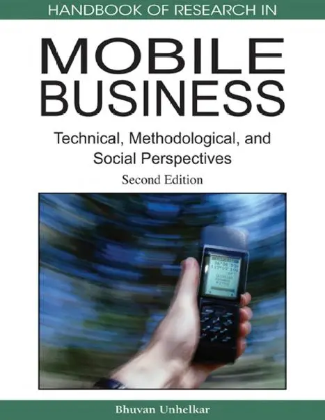 Handbook of Research in Mobile Business: Technical, Methodological and Social Perspectives, 2 Ed