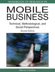 Handbook of Research in Mobile Business: Technical, Methodological and Social Perspectives, 2 Ed