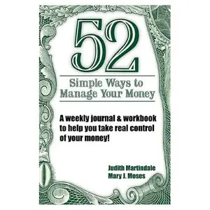 52 Simple Ways to Manage Your Money : A Weekly Journal by Judith A. Martindale (Repost)
