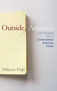 Outside, America: The Temporal Turn in Contemporary American Fiction