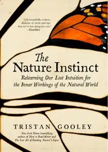 The Nature Instinct: Relearning Our Lost Intuition for the Inner Workings of the Natural World