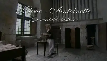 (Fr5) Marie-Antoinette, la véritable histoire (2010)