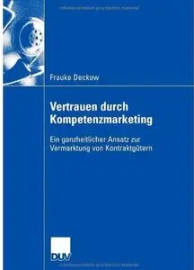 Vertrauen durch Kompetenzmarketing: Ein ganzheitlicher Ansatz zur Vermarktung von Kontraktgütern
