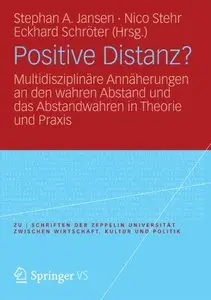 Positive Distanz?: Multidisziplinäre Annäherungen an den Wahren Abstand und das Abstandwahren in Theorie und Praxis
