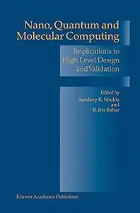 Nano, Quantum and Molecular Computing: Implications to High Level Design and Validation (Solid Mechanics and Its Applications)