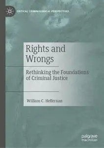 Rights and Wrongs: Rethinking the Foundations of Criminal Justice