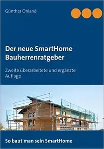 Der neue SmartHome Bauherrenratgeber: Zweite überarbeitete und ergänzte Auflage