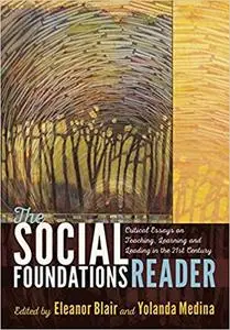 The Social Foundations Reader: Critical Essays on Teaching, Learning and Leading in the 21st Century