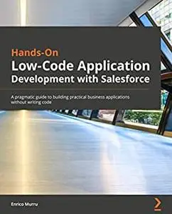 Hands-On Low-Code Application Development with Salesforce