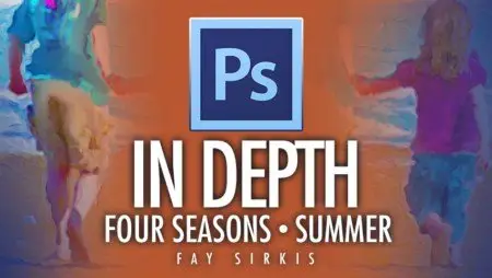 KelbyOne - Photoshop In Depth - Four Seasons: Summer [repost]
