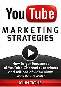 YouTube Marketing Strategies: How to get thousands of YouTube Channel subscribers and millions of video views with David Walsh