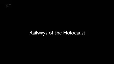 Channel 5 - Railways of the Holocaust (2018)