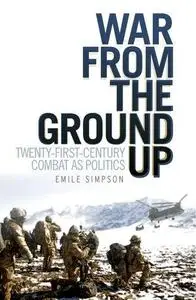 War From the Ground Up: Twenty-First Century Combat as Politics (Repost)