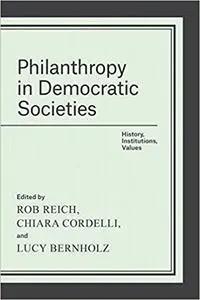 Philanthropy in Democratic Societies: History, Institutions, Values