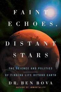 Faint Echoes, Distant Stars: The Science and Politics of Finding Life Beyond Earth