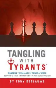 Tangling with Tyrants: Managing the Balance of Power at Work