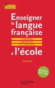 Enseigner la langue française à l'école : La grammaire, l'orthographe et la conjugaison