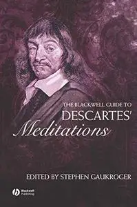 The Blackwell Guide to Descartes' Meditations (Blackwell Guides to Great Works)