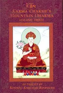 Karma Chakme's Mountain Dharma, As Taught by Khenpo Karthar Rinpoche, Volume Three