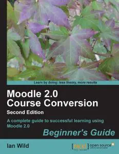 Moodle 2.0 Course Conversion: Beginner’s Guide, 2nd Edition