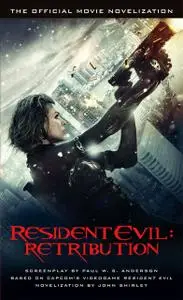 «Resident Evil: Retribution – The Official Movie Novelization» by John Shirley