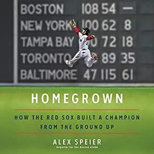 Homegrown: How the Red Sox Built a Champion from the Ground Up [Audiobook]