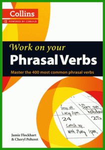 Collins Work on Your Phrasal Verbs • Master the 400 Most Common Phrasal Verbs (2012)