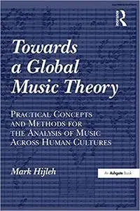 Towards a Global Music Theory: Practical Concepts and Methods for the Analysis of Music Across Human Cultures