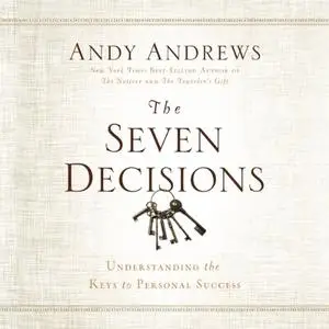 The Seven Decision: Understanding the Keys to Personal Success [Audiobook]
