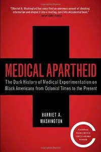 Medical Apartheid: The Dark History of Medical Experimentation on Black Americans from Colonial Times to the Present [Repost]