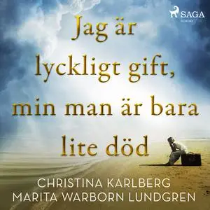 «Jag är lyckligt gift, min man är bara lite död» by Christina Karlberg,Marita Warborn Lundgren