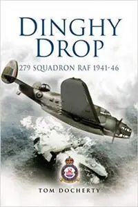 Dinghy Drop: 279 Squadron RAF 1941 - 46