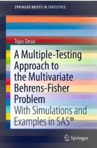 A Multiple-Testing Approach to the Multivariate Behrens-Fisher Problem: with Simulations and Examples in SAS®