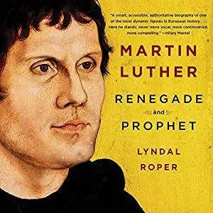 Martin Luther: Renegade and Prophet [Audiobook]