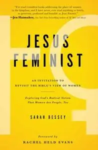 «Jesus Feminist: An Invitation to Revisit the Bible's View of Women» by Sarah Bessey
