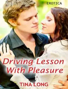 «Driving Lesson With Pleasure: Erotica» by Tina Long