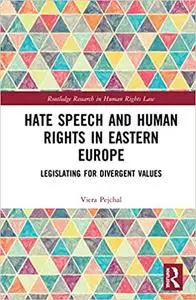 Hate Speech and Human Rights in Eastern Europe: Legislating for Divergent Values