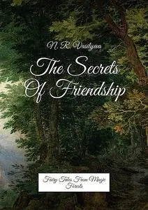 «The Secrets Of Friendship. Fairy Tales From Magic Forests» by Nataliya Vasilyeva