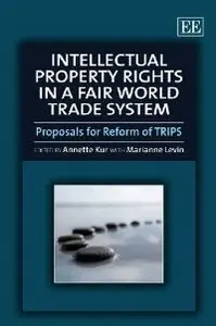 Intellectual Property Rights in a Fair World Trade System: Proposals for Reform of TRIPS (repost)