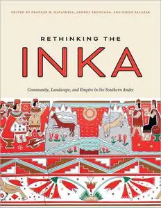Rethinking the Inka: Community, Landscape, and Empire in the Southern Andes