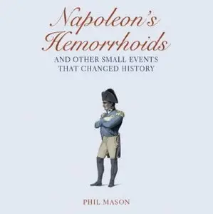 Napoleon's Hemorrhoids: And Other Small Events That Changed History [Audiobook]
