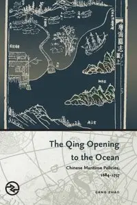 The Qing Opening to the Ocean: Chinese Maritime Policies, 1684-1757