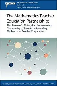 The Mathematics Teacher Education Partnership: The Power of a Networked Improvement Community to Transform Secondary Mat