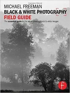Black and White Photography Field Guide: The essential guide to the art of creating black & white images (Repost)