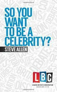 So You Want to Be a Celebrity?