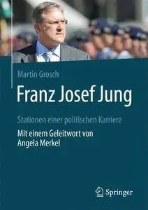 Franz Josef Jung: Stationen einer politischen Karriere. Mit einem Geleitwort von Angela Merkel [Repost]