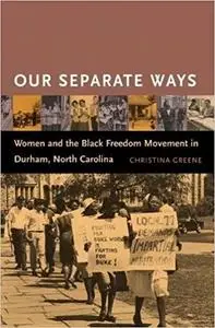 Our Separate Ways: Women and the Black Freedom Movement in Durham, North Carolina
