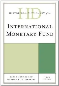 Historical Dictionary of the International Monetary Fund (Historical Dictionaries of International Organizations Series)