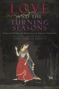 Love and The Turning Seasons: India’s Poetry of Spiritual & Erotic Longing